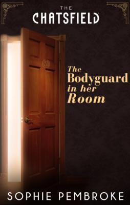 The Bodyguard in Her Room - Sophie Pembroke Mills & Boon M&B