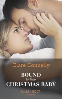 Bound By Their Christmas Baby - Clare Connelly Mills & Boon Modern