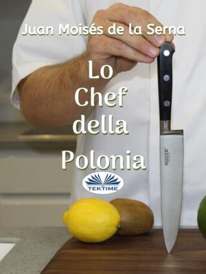 Lo Chef Della Polonia - Juan Moisés De La Serna 