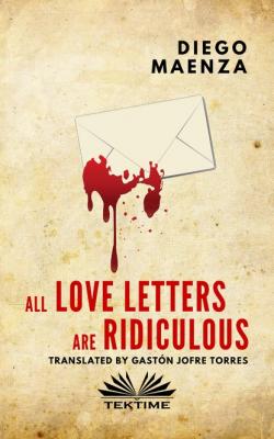 All Love Letters Are Ridiculous - Diego Maenza 