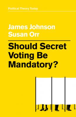 Should Secret Voting Be Mandatory? - James Johnson 