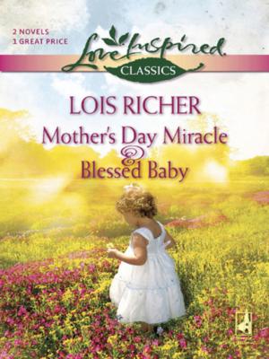 Mother's Day Miracle and Blessed Baby - Lois Richer Mills & Boon Love Inspired