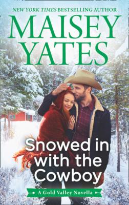 Snowed in with the Cowboy - Maisey Yates A Gold Valley Novel