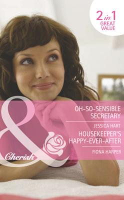 Oh-So-Sensible Secretary / Housekeeper's Happy-Ever-After - Jessica Hart Mills & Boon Romance