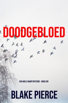 Doodgebloed - Блейк Пирс Een Adele Sharp Mysterie