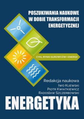 Poszukiwania naukowe w dobie transformacji energetycznej - Группа авторов Rynki surowców i energii
