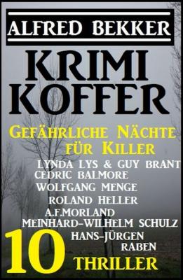 Gefährliche Nächte für Killer: Krimi Koffer 10 Thriller - A. F. Morland 
