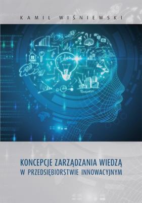 Koncepcje zarządzania wiedzą w przedsiębiorstwie innowacyjnym - Kamil Wiśniewski 