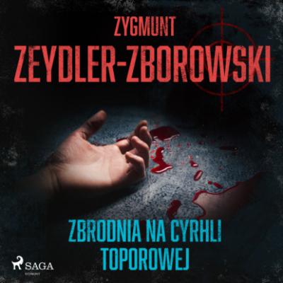 Zbrodnia na Cyrhli Toporowej - Zygmunt Zeydler-Zborowski 