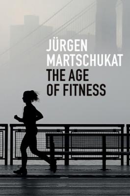 The Age of Fitness - Jürgen Martschukat 