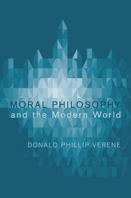 Moral Philosophy and the Modern World - Donald Phillip Verene 