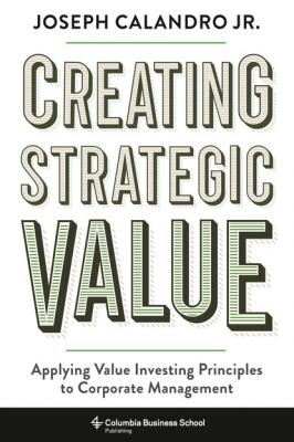Creating Strategic Value - Joseph Calandro 