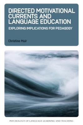 Directed Motivational Currents and Language Education - Christine Muir Psychology of Language Learning and Teaching