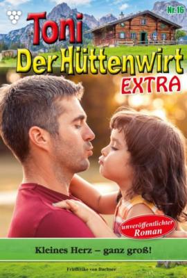 Toni der Hüttenwirt Extra 16 – Heimatroman - Friederike von Buchner Toni der Hüttenwirt Extra