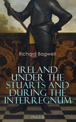 Ireland under the Stuarts and During the Interregnum (Vol.1-3) - Bagwell Richard 