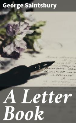 A Letter Book - Saintsbury George 
