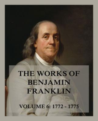 The Works of Benjamin Franklin, Volume 6 - Бенджамин Франклин 