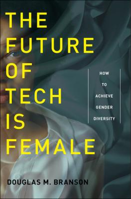 The Future of Tech Is Female - Douglas M. Branson 