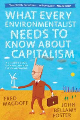 What Every Environmentalist Needs to Know About Capitalism - John Bellamy Foster 