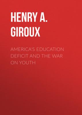America's Education Deficit and the War on Youth - Henry A. Giroux 
