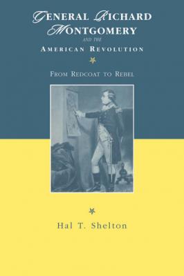 General Richard Montgomery and the American Revolution - Hal T. Shelton The American Social Experience