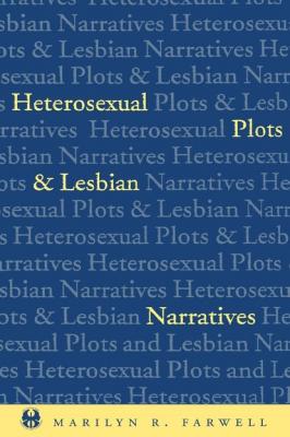 Heterosexual Plots and Lesbian Narratives - Marilyn Farwell The Cutting Edge: Lesbian Life and Literature Series