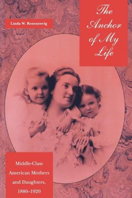 The Anchor of My Life - Linda W. Rosenzweig History of Emotions