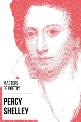 Masters of Poetry - Percy Shelley - Percy Bysshe Shelley Masters of Poetry