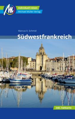 Südwestfrankreich Reiseführer Michael Müller Verlag - Marcus X Schmid MM-Reiseführer