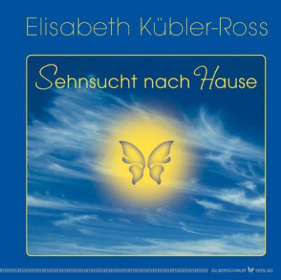 Sehnsucht nach Hause - Elisabeth Kubler-Ross 