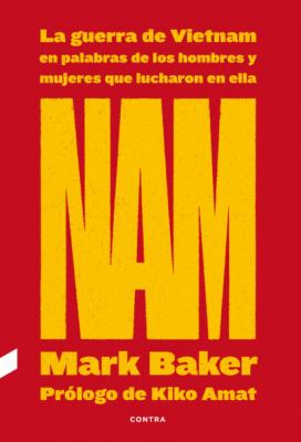 NAM: La guerra de Vietnam en palabras de los hombres y mujeres que lucharon en ella - Mark  Baker 