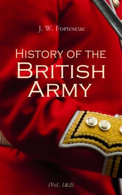 History of the British Army (Vol.1&2) - J. W. Fortescue 