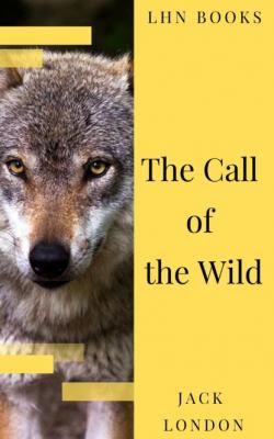 The Call of the Wild: The Original Classic Novel - Jack London 