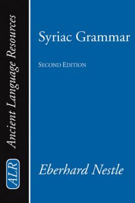 Syriac Grammar with Bibliography, Chrestomathy and Glossary - Eberhard Nestle Ancient Language Resources