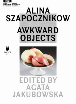 Alina Szapocznikow: Awkward Objects - Группа авторов Museum under Construction
