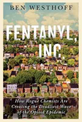 Fentanyl, Inc. - Ben Westhoff 