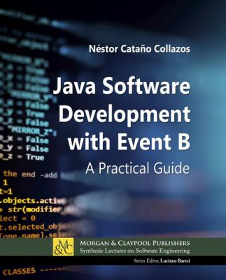 Java Software Development with Event B - Néstor Cataño Collazos Synthesis Lectures on Software Engineering
