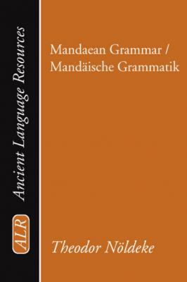 Mandaean Grammar / Mandäische Grammatik - Theodor Noeldeke Ancient Language Resources