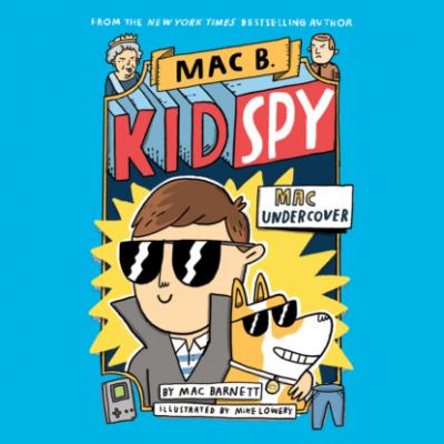 Mac Undercover - Mac B., Kid Spy, Book 1 (Unabridged) - Mac  Barnett 