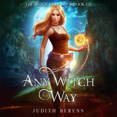 Any Witch Way - The Witch Next Door, Book 3 (Unabridged) - Michael Anderle 