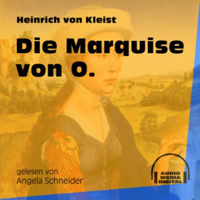 Die Marquise von O. (Ungekürzt) - Heinrich von Kleist 