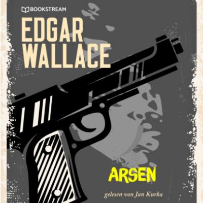 Arsen (Ungekürzt) - Edgar  Wallace 