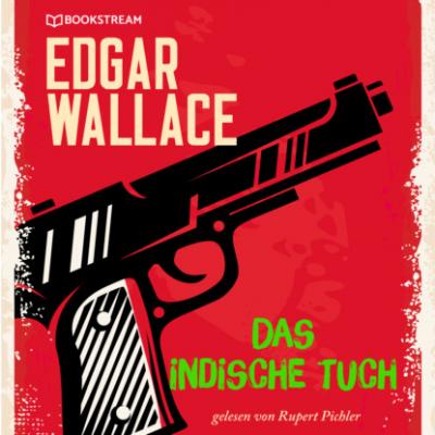 Das indische Tuch (Ungekürzt) - Edgar  Wallace 