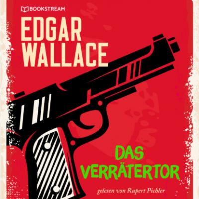Das Verrätertor (Ungekürzt) - Edgar  Wallace 