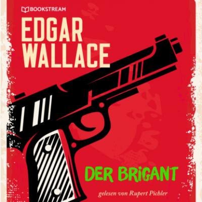 Der Brigant (Ungekürzt) - Edgar  Wallace 