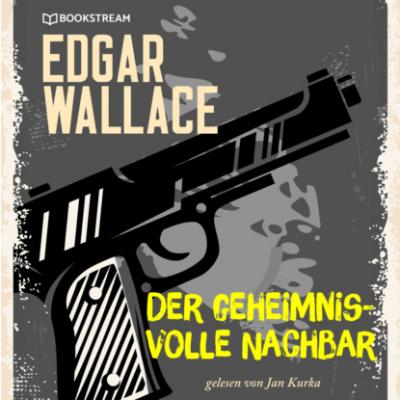 Der geheimnisvolle Nachbar (Ungekürzt) - Edgar  Wallace 