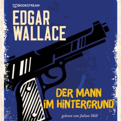 Der Mann im Hintergrund (Ungekürzt) - Edgar  Wallace 