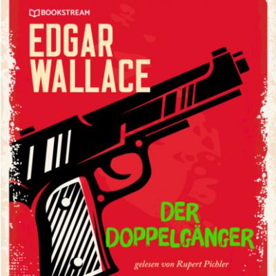 Der Doppelgänger (Ungekürzt) - Edgar  Wallace 