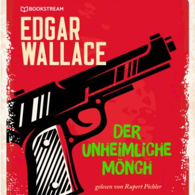 Der unheimliche Mönch (Ungekürzt) - Edgar  Wallace 