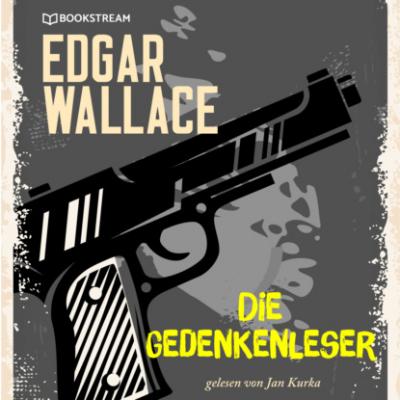 Die Gedankenleser (Ungekürzt) - Edgar  Wallace 